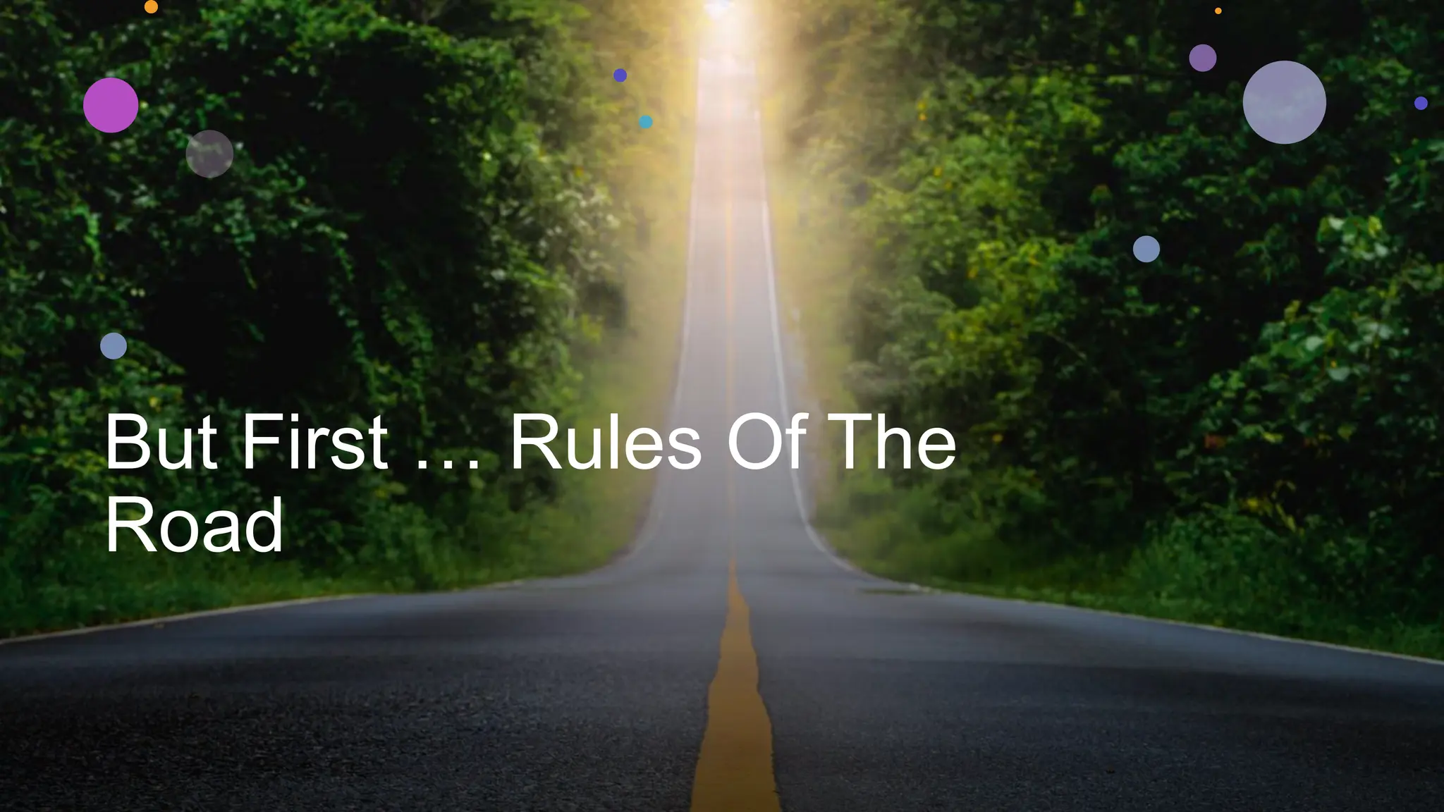 But First … Rules Of The
Road
 