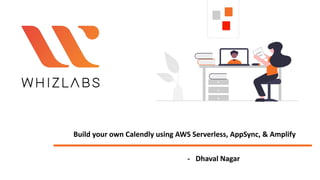 Build your own Calendly using AWS Serverless, AppSync, & Amplify
- Dhaval Nagar
 
