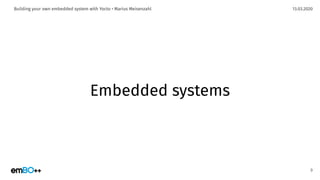 13.03.2020Building your own embedded system with Yocto • Marius Meisenzahl
Embedded systems
9
 