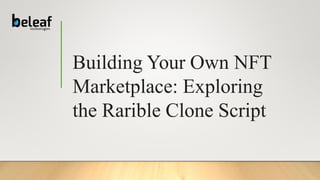 Building Your Own NFT
Marketplace: Exploring
the Rarible Clone Script
 