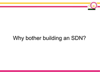 Why bother building an SDN?
 