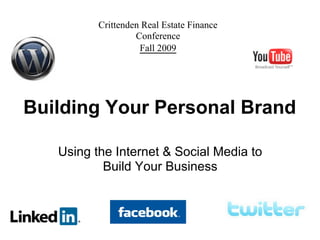 Crittenden Real Estate Finance
                   Conference
                    Fall 2009




Building Your Personal Brand

   Using the Internet & Social Media to
           Build Your Business
 
