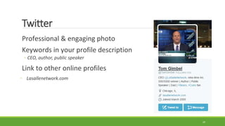 Twitter
Professional & engaging photo
Keywords in your profile description
◦ CEO, author, public speaker
Link to other online profiles
◦ Lasallenetwork.com
29
 