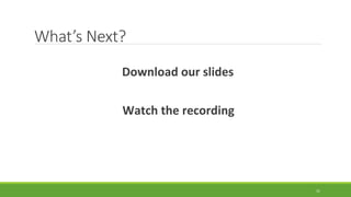 What’s Next?
Download our slides
Watch the recording
31
 