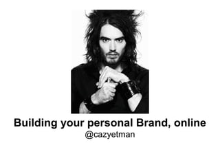 Building your personal Brand, online
                                               @cazyetman

Page 1 | Personal online reputation | April 2013
 
