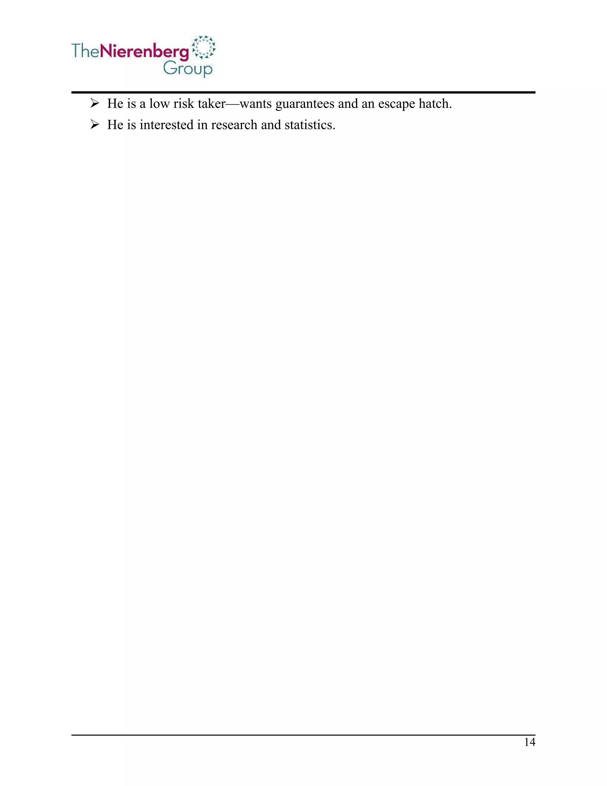  He is a low risk taker—wants guarantees and an escape hatch.
 He is interested in research and statistics.

14

 