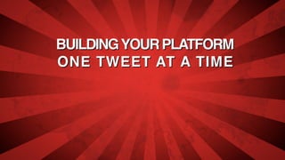 10 ways to build your platform one tweet at a time