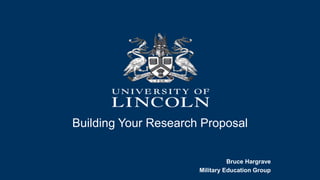 Building Your Research Proposal
Bruce Hargrave
Military Education Group
 