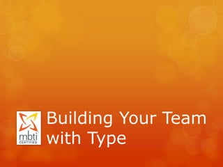 Building Your Team
with Type
 