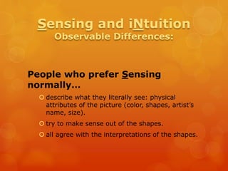 People who prefer Sensing
normally…
 describe what they literally see: physical
attributes of the picture (color, shapes,...