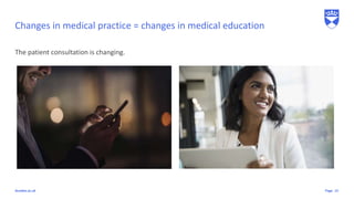 Pagedundee.ac.uk
Changes in medical practice = changes in medical education
The patient consultation is changing.
15
 