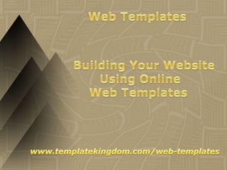  Web Templates    Building Your Website Using Online Web Templates www.templatekingdom.com/web-templates 