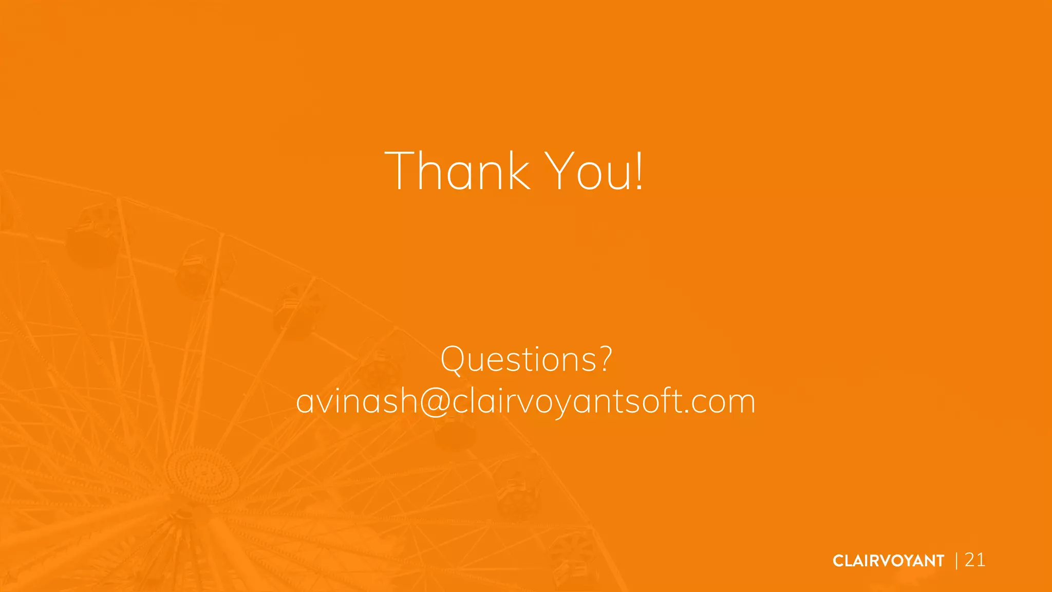 Thank You!
| 21
Questions?
avinash@clairvoyantsoft.com
 