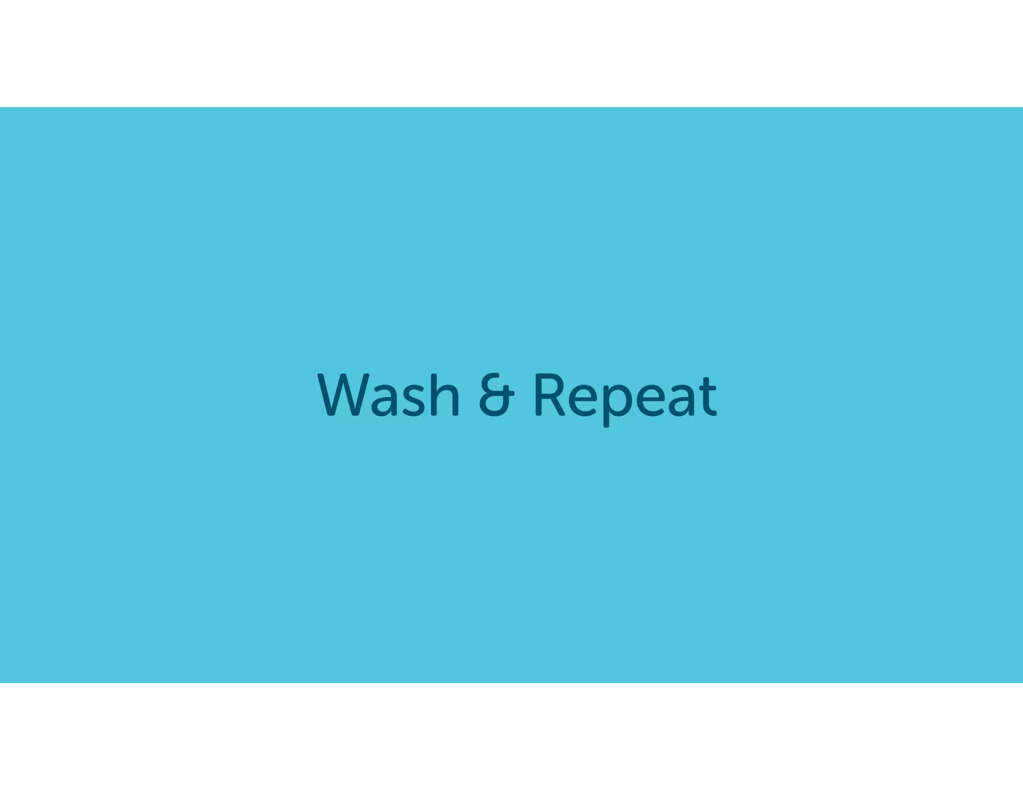 Wash & Repeat
 