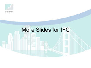 More Slides for IFC
 
