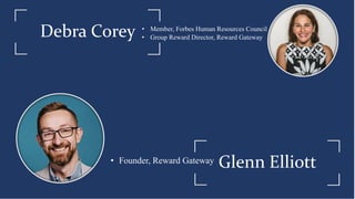 Glenn Elliott
Debra Corey • Member, Forbes Human Resources Council
• Group Reward Director, Reward Gateway
• Founder, Rewa...