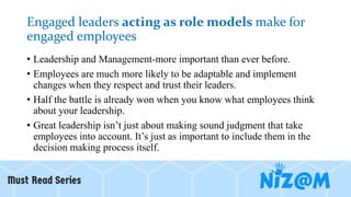 Engaged leaders acting as role models make for
engaged employees
• Leadership and Management-more important than ever befo...