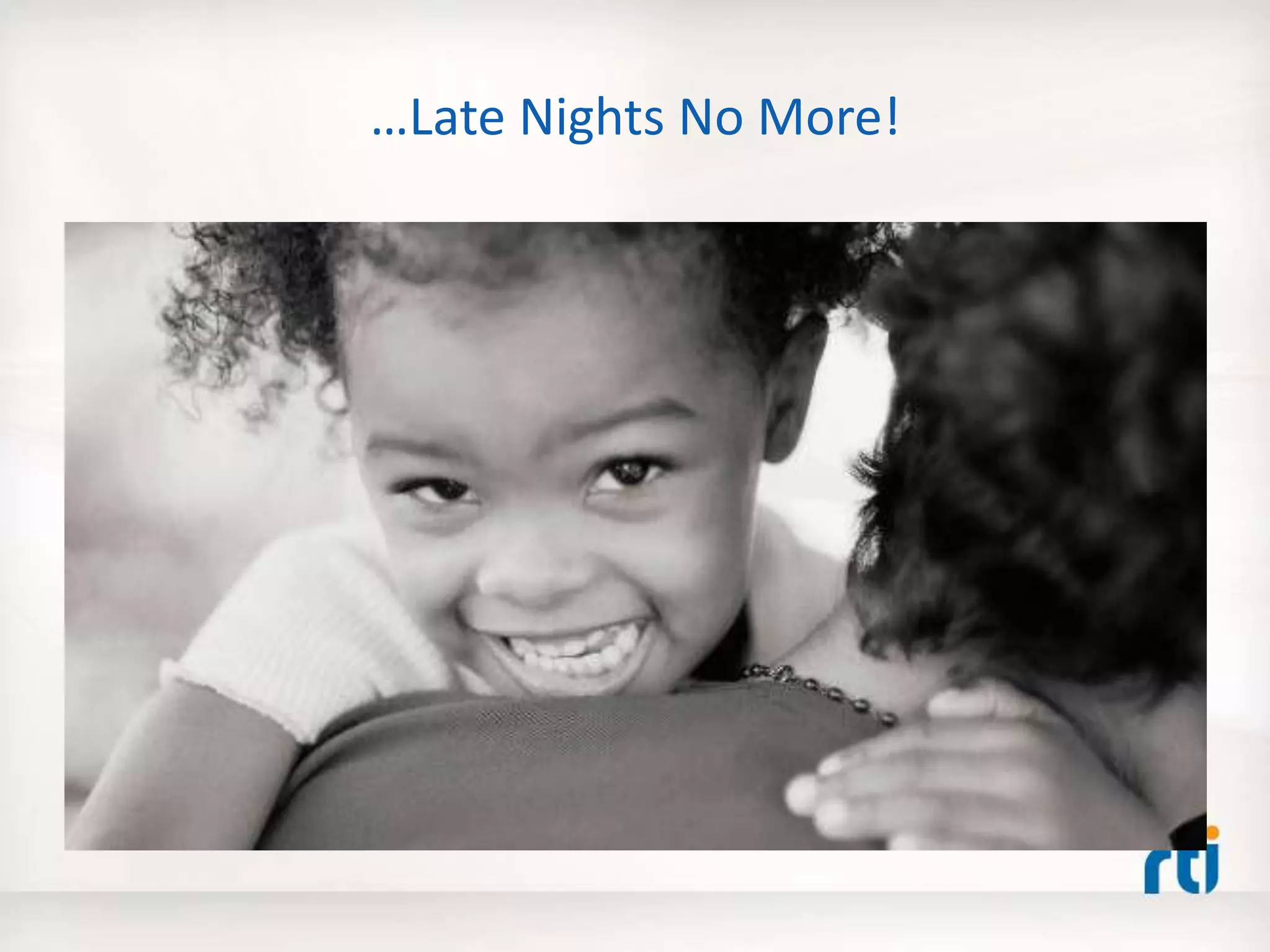 …Late Nights No More!
 