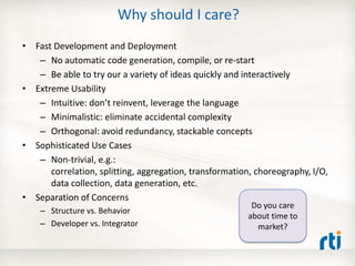 Why should I care?
• Fast Development and Deployment
– No automatic code generation, compile, or re-start
– Be able to try...