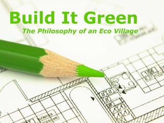 Build It Green The Philosophy of an Eco Village 