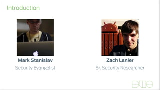 Introduction
Mark Stanislav
Security Evangelist
Zach Lanier
Sr. Security Researcher
 