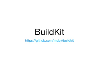 BuildKit
https://github.com/moby/buildkit
 