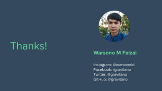 Thanks! Warsono M Faizal
Instagram: @warsonoid
Facebook: /gravitano
Twitter: @gravitano
GitHub: @gravitano
 