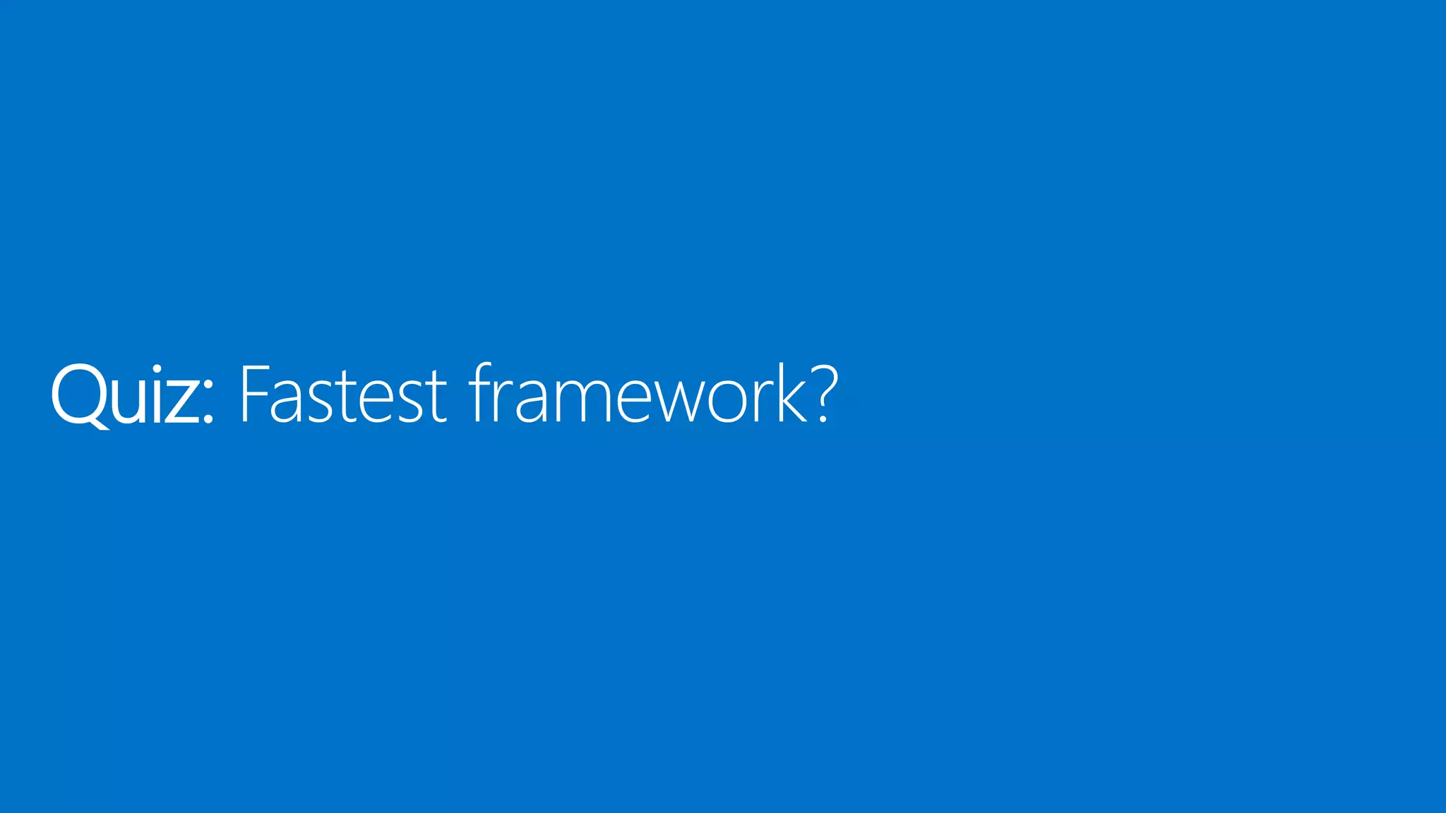 Quiz: Fastest framework? 