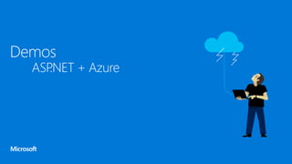 Demos
ASP.NET + Azure
 