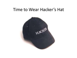 Time to Wear Hacker’s Hat