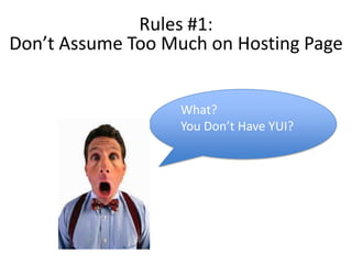 Rules #1: Don’t Assume Too Much on Hosting PageWhat?You Don’t Have YUI?