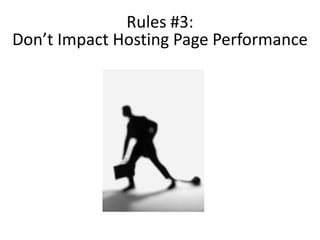 Rules #3: Don’t Impact Hosting Page Performance