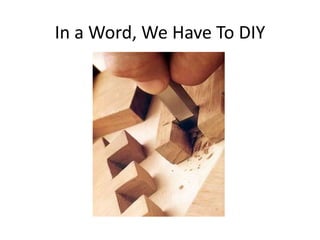 In a Word, We Have To DIY