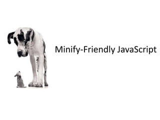 Minify-Friendly JavaScript