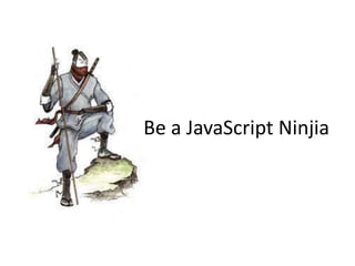 Be a JavaScript Ninjia