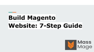 Build Magento
Website: 7-Step Guide
 