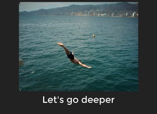 Let's go deeperLet's go deeper
 