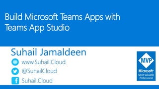 Build Microsoft Teams Apps with
Teams App Studio
 