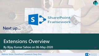 Webinar Series: SharePoint Framework Deep Dive
Next up…
Extensions Overview
By Bijay Kumar Sahoo on 06-May-2020
 