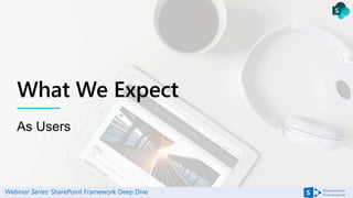 Webinar Series: SharePoint Framework Deep Dive
 