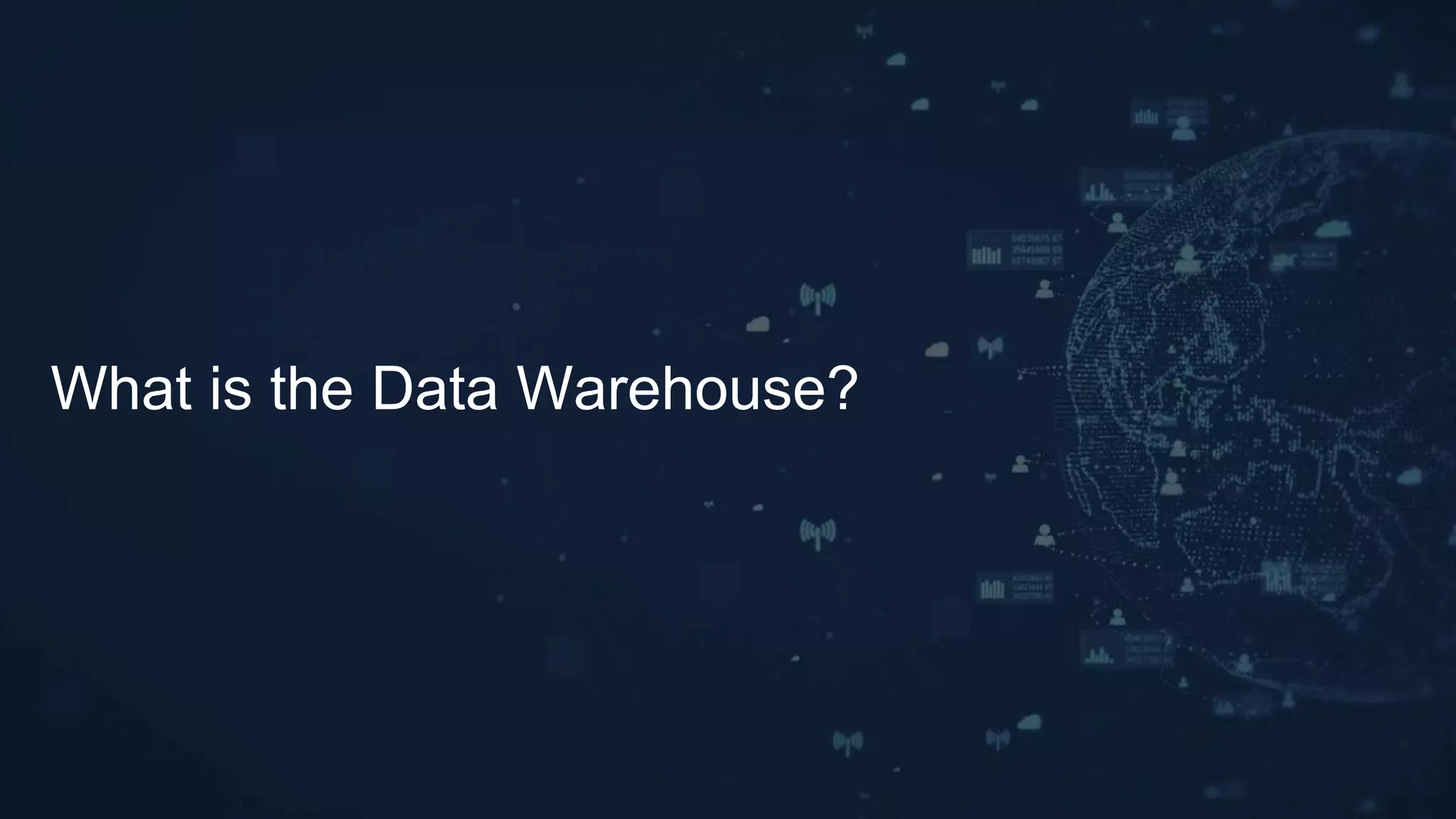 What is the Data Warehouse?
 