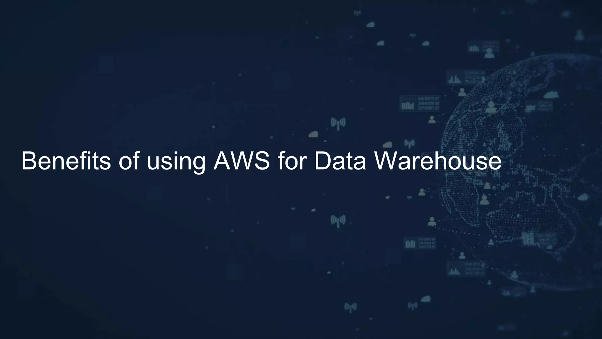 Benefits of using AWS for Data Warehouse
 