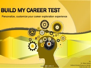 Personalize, customize your career exploration experience
by
Dr. Mary Askew
Holland Codes Resource Center
hollandcodes.com
 