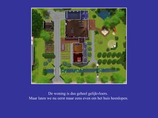 De woning is dus geheel gelijkvloers.  Maar laten we nu eerst maar eens even om het huis heenlopen. 