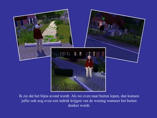 Ik zie dat het bijna avond wordt. Als we even naar buiten lopen, dan kunnen jullie ook nog even een indruk krijgen van de woning wanneer het buiten donker wordt. 