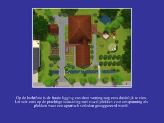 Op de luchtfoto is de fraaie ligging van deze woning nog eens duidelijk te zien. Let ook eens op de prachtige tuinaanleg met zowel plekken voor ontspanning als plekken waar een agrarisch verleden gesuggereerd wordt. 