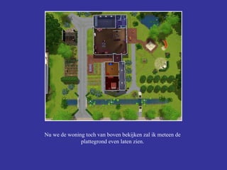 Nu we de woning toch van boven bekijken zal ik meteen de plattegrond even laten zien. 