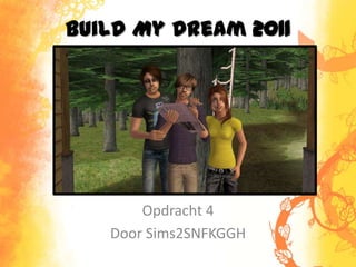 Build My Dream 2011 Opdracht 4 Door Sims2SNFKGGH 