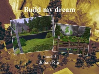 Build my dream Ronde 3 Johan Rijn 