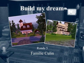 Build my dream Ronde 5 Familie Culin 
